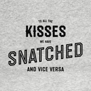 To All The Kisses We Have Snatched T-Shirt